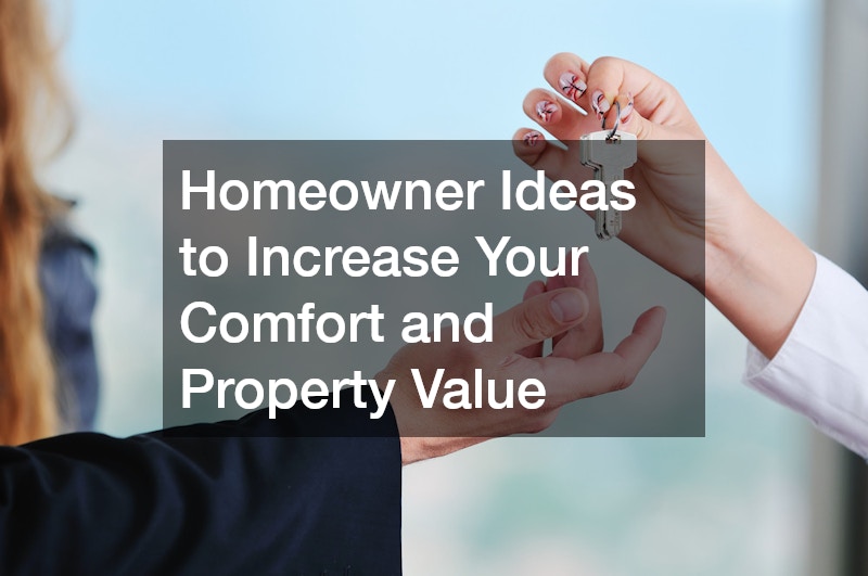Homeowner Ideas to Increase Your Comfort and Property Value