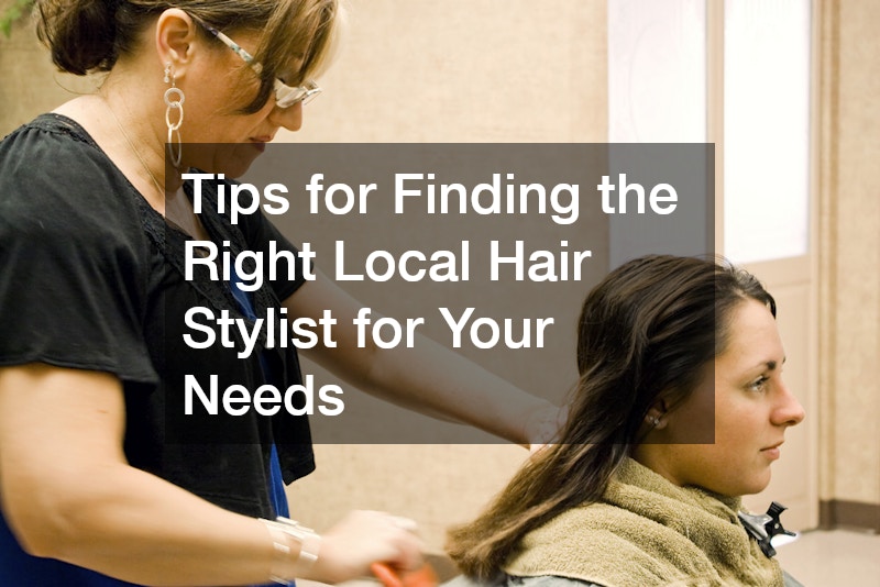 Tips for Finding the Right Local Hair Stylist for Your Needs